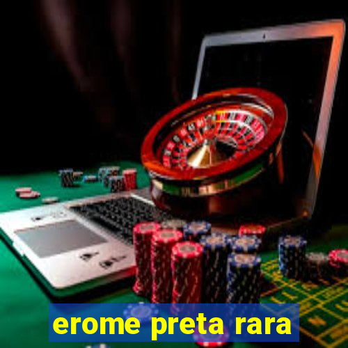 erome preta rara